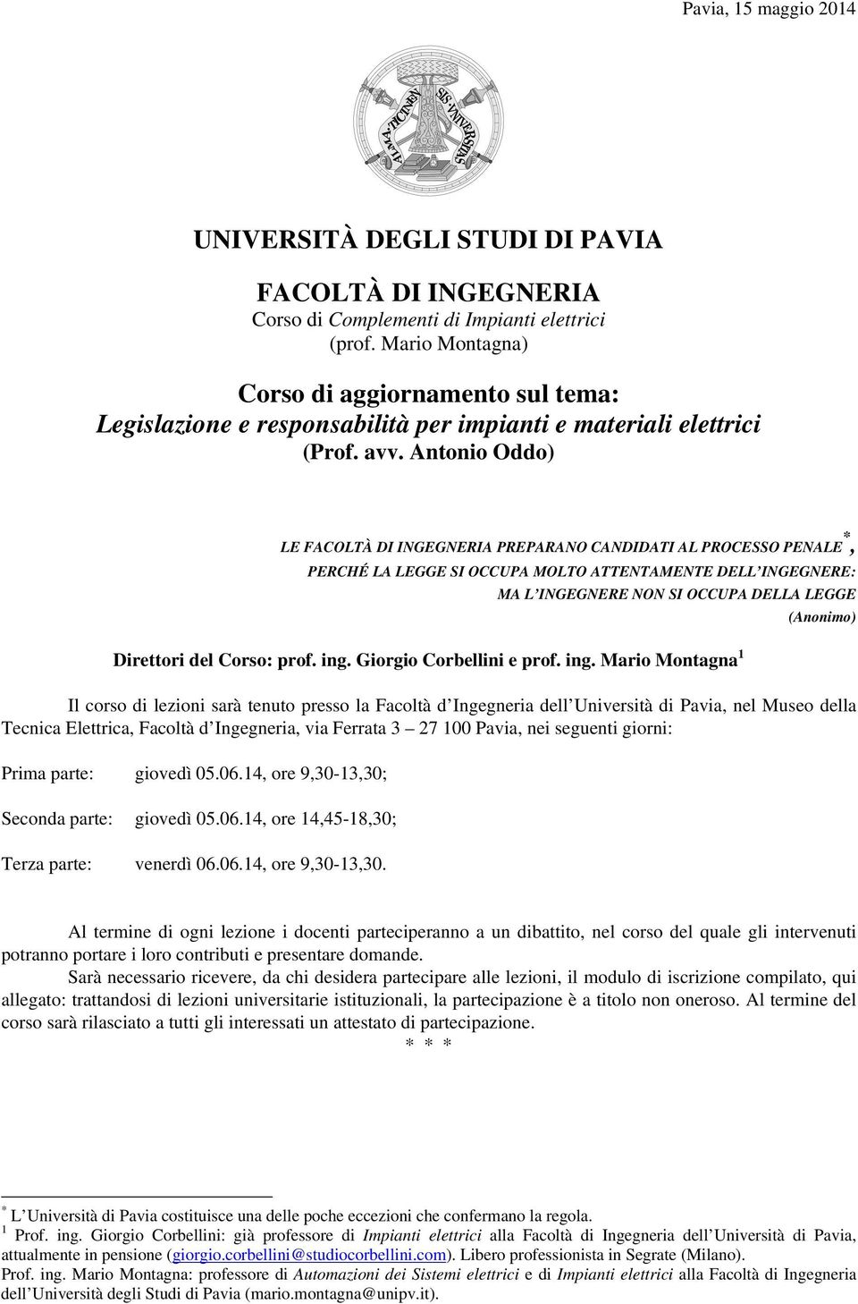 Antonio Oddo) LE FACOLTÀ DI INGEGNERIA PREPARANO CANDIDATI AL PROCESSO PENALE *, PERCHÉ LA LEGGE SI OCCUPA MOLTO ATTENTAMENTE DELL INGEGNERE: MA L INGEGNERE NON SI OCCUPA DELLA LEGGE (Anonimo)