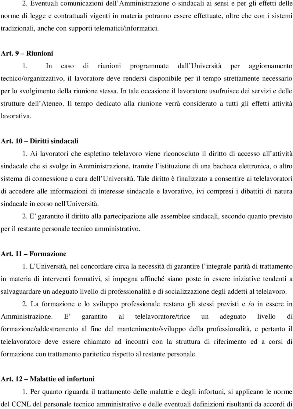 In caso di riunioni programmate dall Università per aggiornamento tecnico/organizzativo, il lavoratore deve rendersi disponibile per il tempo strettamente necessario per lo svolgimento della riunione