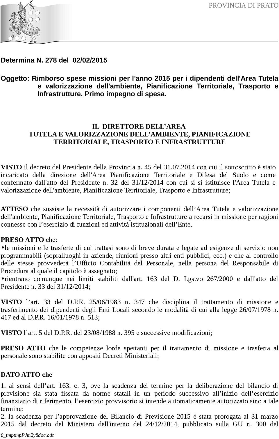 45 del 31.07.2014 con cui il sottoscritto è stato incaricato della direzione dell'area Pianificazione Territoriale e Difesa del Suolo e come confermato dall'atto del Presidente n.