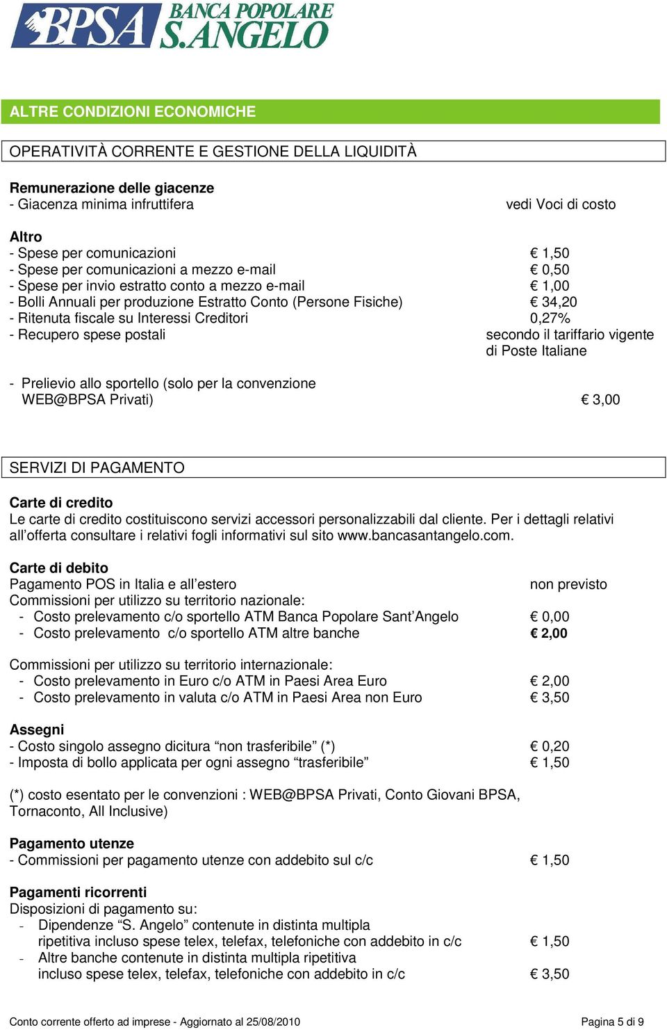 Creditori 0,27% - Recupero spese postali secondo il tariffario vigente di Poste Italiane - Prelievio allo sportello (solo per la convenzione WEB@BPSA Privati) 3,00 SERVIZI DI PAGAMENTO Carte di