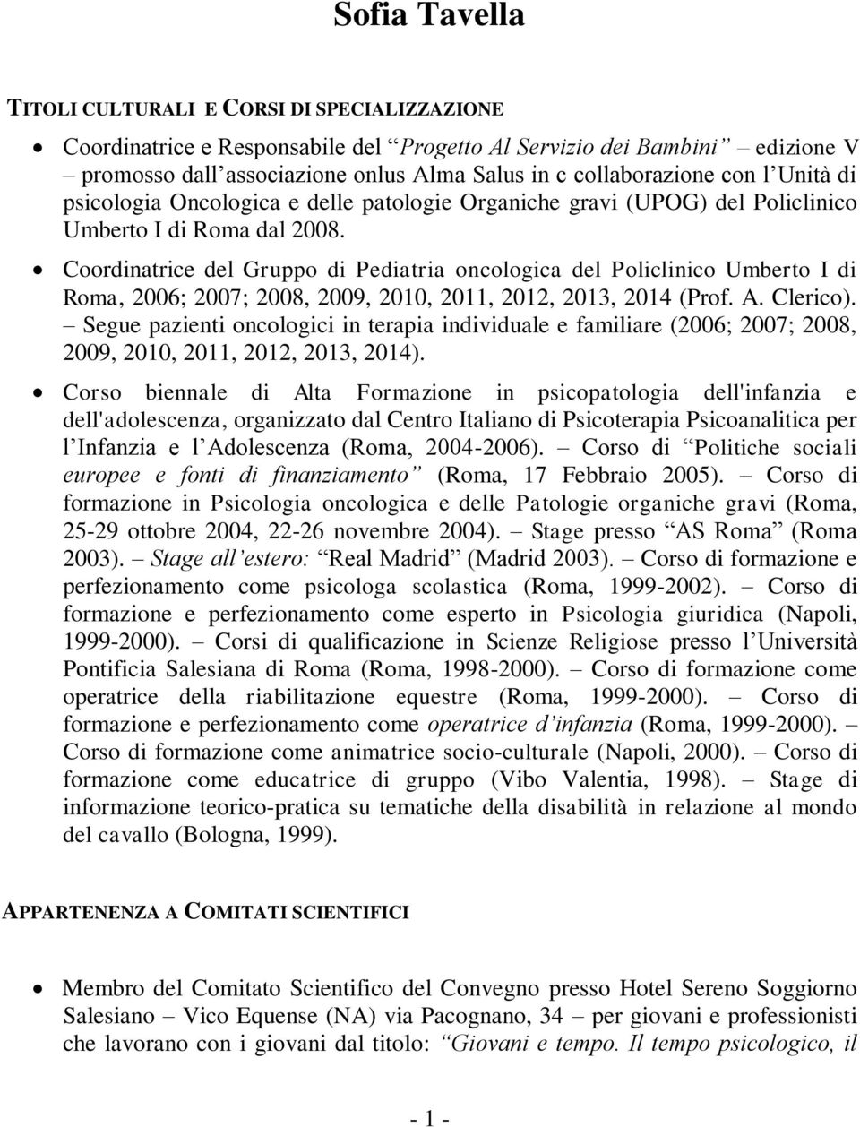 Coordinatrice del Gruppo di Pediatria oncologica del Policlinico Umberto I di Roma, 2006; 2007; 2008, 2009, 2010, 2011, 2012, 2013, 2014 (Prof. A. Clerico).