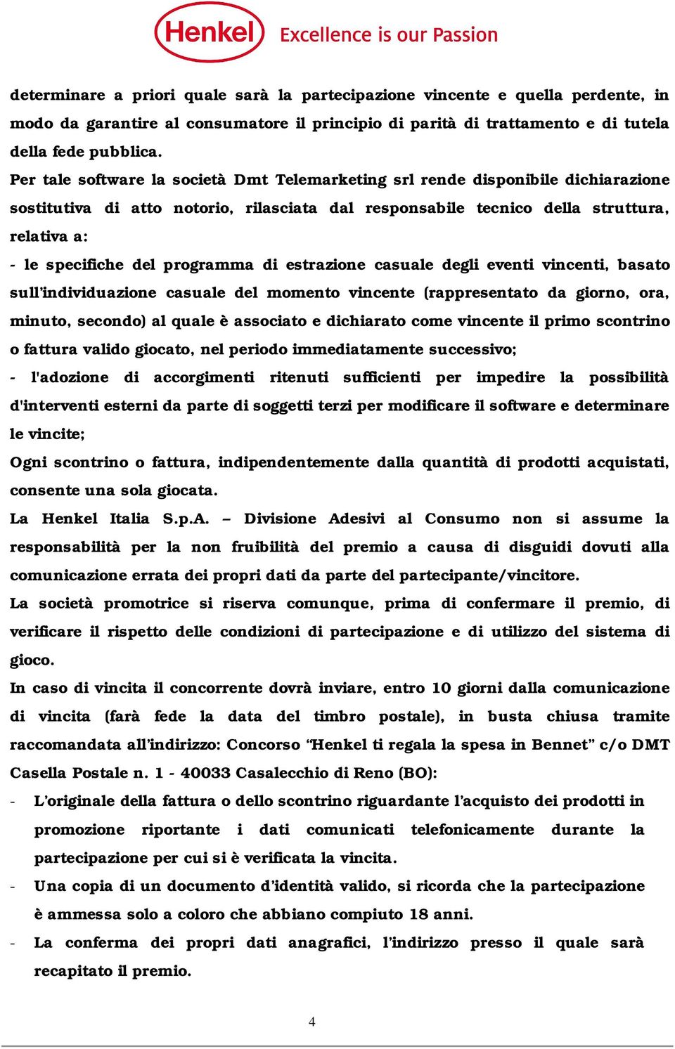 programma di estrazione casuale degli eventi vincenti, basato sull individuazione casuale del momento vincente (rappresentato da giorno, ora, minuto, secondo) al quale è associato e dichiarato come