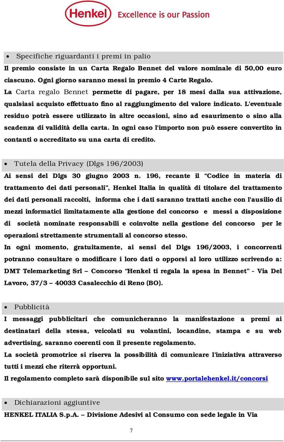 L'eventuale residuo potrà essere utilizzato in altre occasioni, sino ad esaurimento o sino alla scadenza di validità della carta.