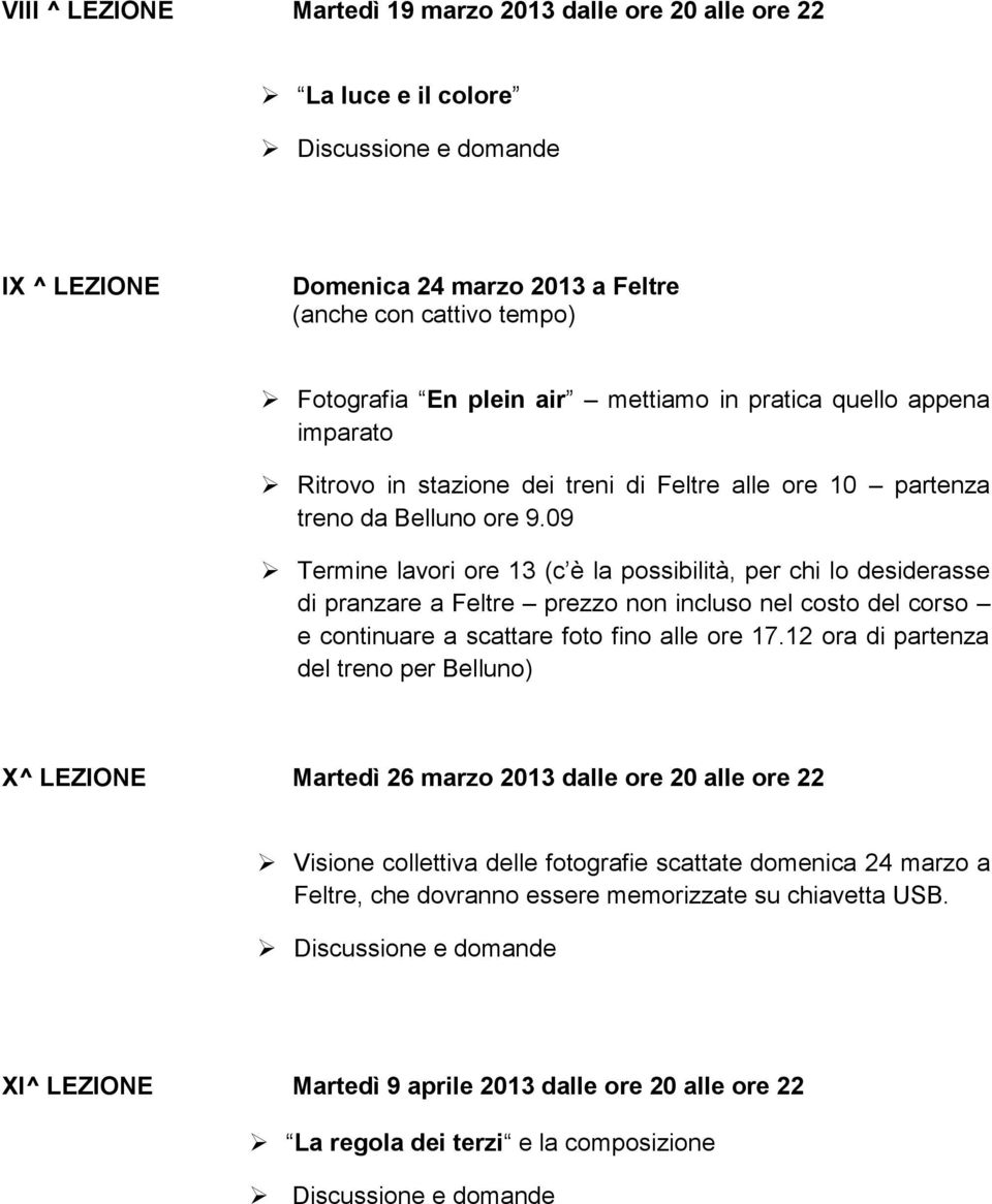 09 Termine lavori ore 13 (c è la possibilità, per chi lo desiderasse di pranzare a Feltre prezzo non incluso nel costo del corso e continuare a scattare foto fino alle ore 17.