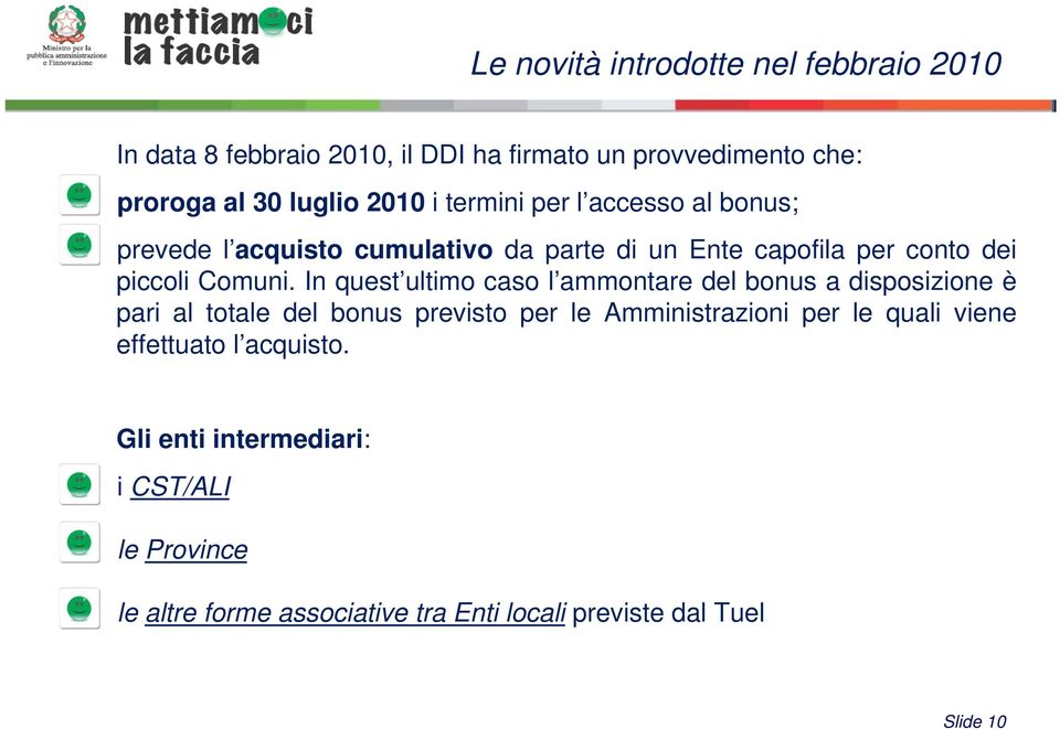 In quest ultimo caso l ammontare del bonus a disposizione è pari al totale del bonus previsto per le Amministrazioni per le quali