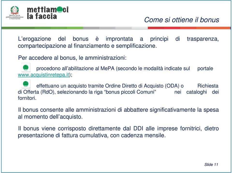 it); portale effettuano un acquisto tramite Ordine Diretto di Acquisto (ODA) o Richiesta di Offerta (RdO), selezionando la riga bonus piccoli Comuni nei cataloghi dei