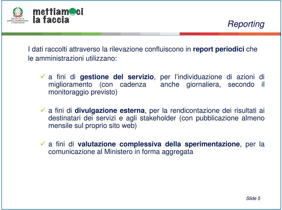 divulgazione esterna, per la rendicontazione dei risultati ai destinatari dei servizi e agli stakeholder (con pubblicazione almeno mensile