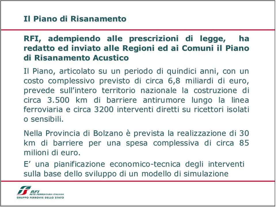 500 km di barriere antirumore lungo la linea ferroviaria e circa 3200 interventi diretti su ricettori isolati o sensibili.