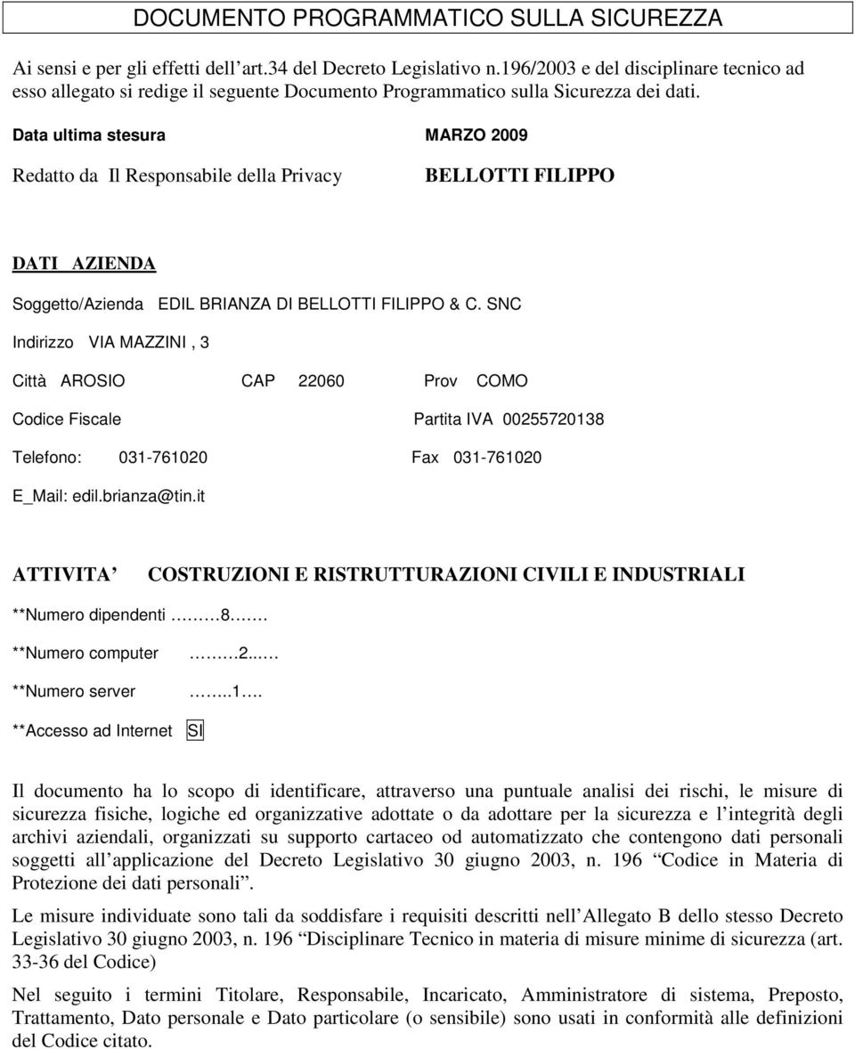 Data ultima stesura MARZO 2009 Redatto da Il Responsabile della Privacy BELLOTTI FILIPPO DATI AZIENDA Soggetto/Azienda EDIL BRIANZA DI BELLOTTI FILIPPO & C.