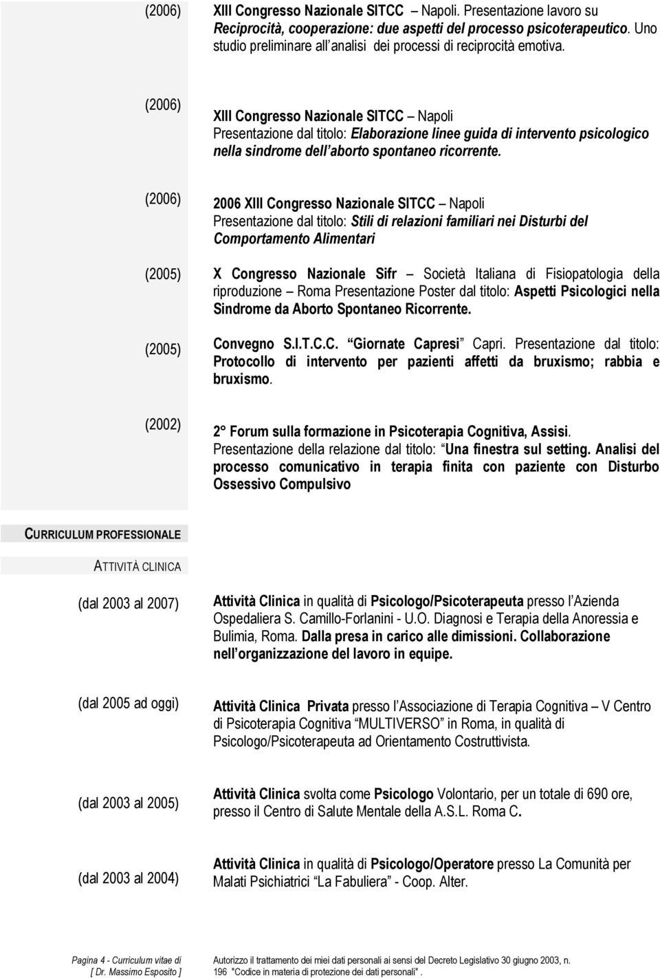 XIII Congresso Nazionale SITCC Napoli Presentazione dal titolo: Elaborazione linee guida di intervento psicologico nella sindrome dell aborto spontaneo ricorrente.