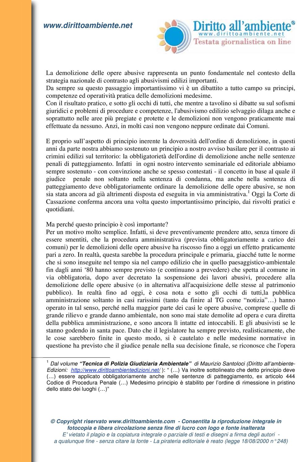 Con il risultato pratico, e sotto gli occhi di tutti, che mentre a tavolino si dibatte su sul sofismi giuridici e problemi di procedure e competenze, l'abusivismo edilizio selvaggio dilaga anche e