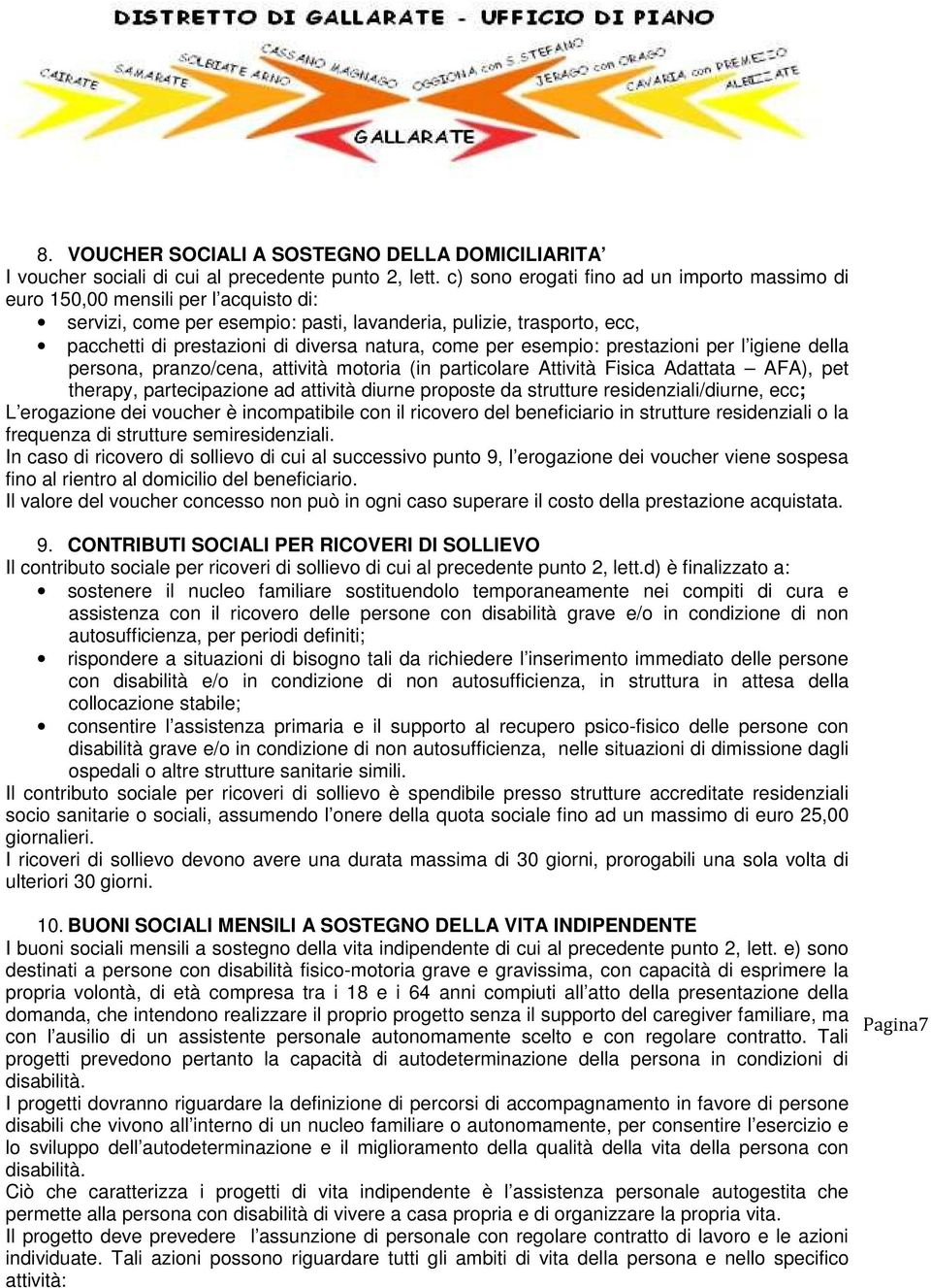 come per esempio: prestazioni per l igiene della persona, pranzo/cena, attività motoria (in particolare Attività Fisica Adattata AFA), pet therapy, partecipazione ad attività diurne proposte da