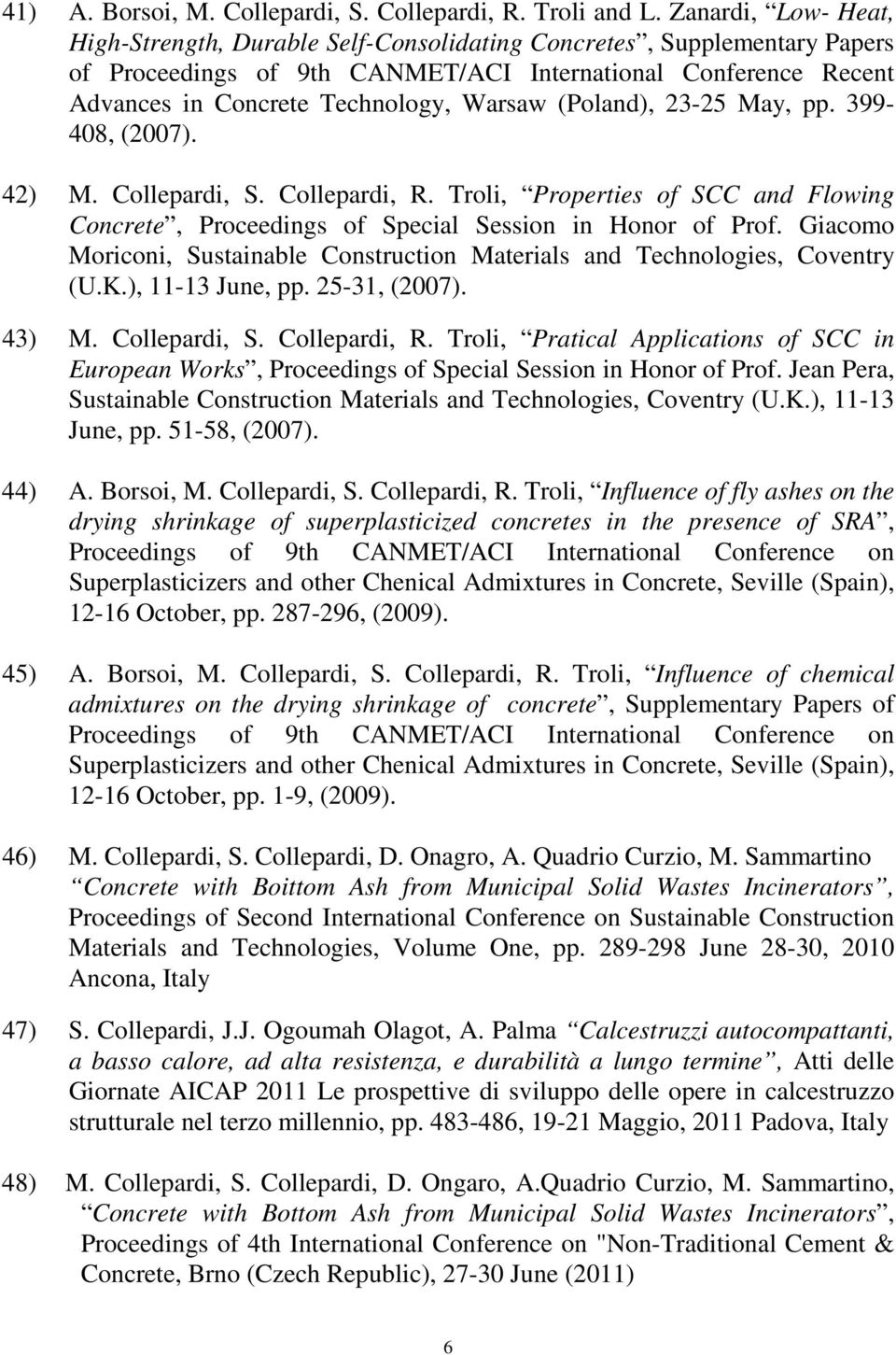 (Poland), 23-25 May, pp. 399-408, (2007). 42) M. Collepardi, S. Collepardi, R. Troli, Properties of SCC and Flowing Concrete, Proceedings of Special Session in Honor of Prof.