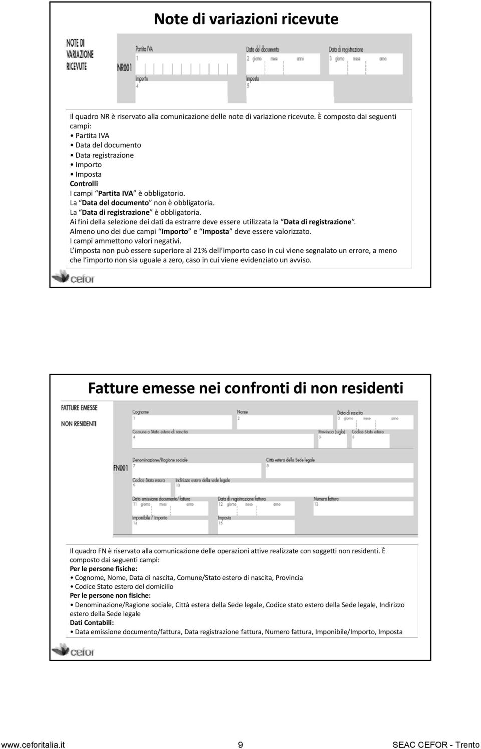 La Data di registrazione è obbligatoria. Ai fini della selezione dei dati da estrarre deve essere utilizzata la Data di registrazione.