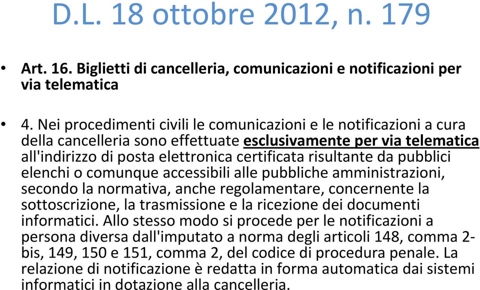 pubblici elenchi o comunque accessibili alle pubbliche amministrazioni, secondo la normativa, anche regolamentare, concernente la sottoscrizione, la trasmissione e la ricezione dei documenti