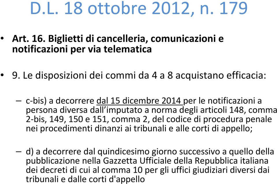 articoli 148, comma 2 bis, 149, 150 e 151, comma 2, del codice di procedura penale nei procedimenti dinanzi ai tribunali e alle corti di appello; d) a decorrere dal