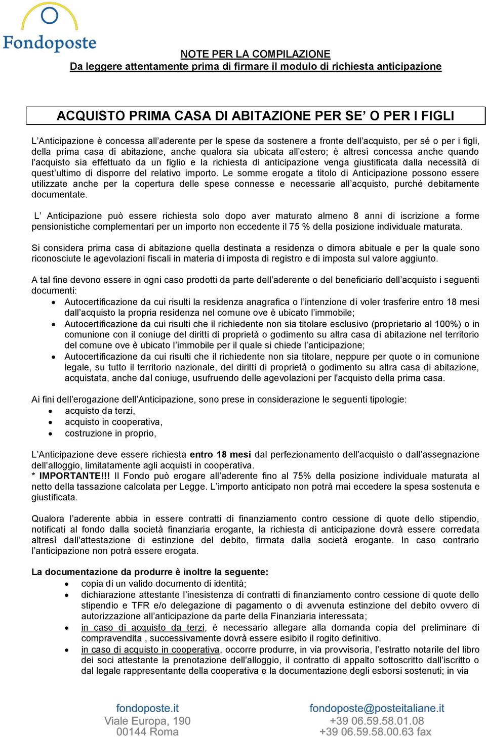 da un figlio e la richiesta di anticipazione venga giustificata dalla necessità di quest ultimo di disporre del relativo importo.