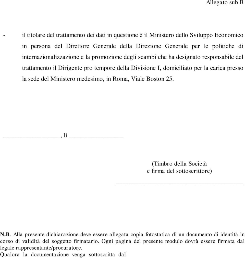 Boston 25., li (Timbro della Società e firma del sottoscrittore) N.B. Alla presente dichiarazione deve essere allegata copia fotostatica di un documento di identità in corso di validità del soggetto firmatario.