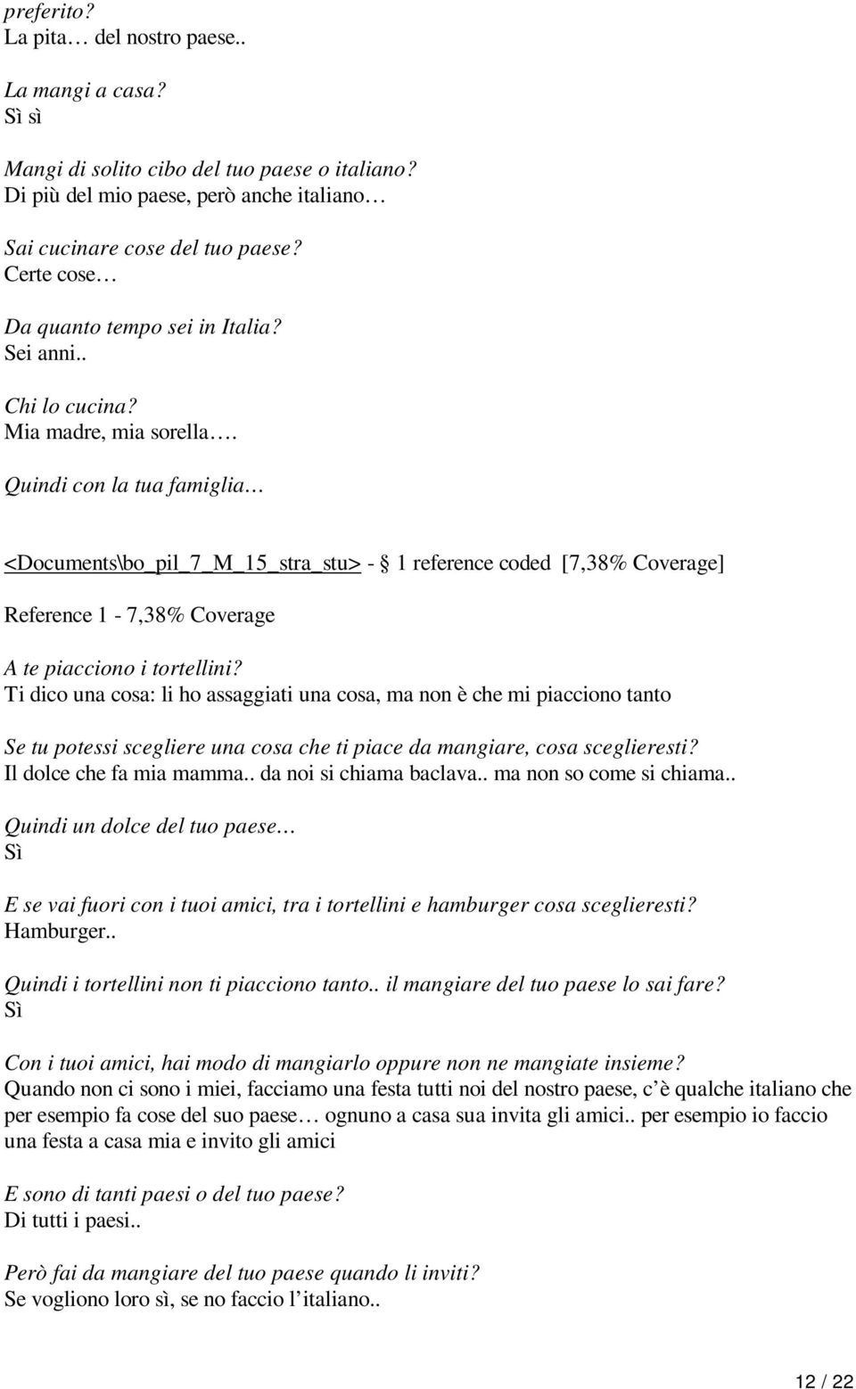 Quindi con la tua famiglia <Documents\bo_pil_7_M_15_stra_stu> - 1 reference coded [7,38% Coverage] Reference 1-7,38% Coverage A te piacciono i tortellini?