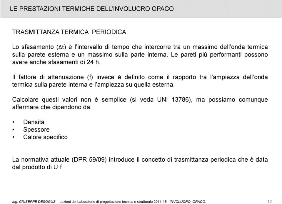 Il fattore di attenuazione (f) invece è definito come il rapporto tra l ampiezza dell onda termica sulla parete interna e l ampiezza su quella esterna.