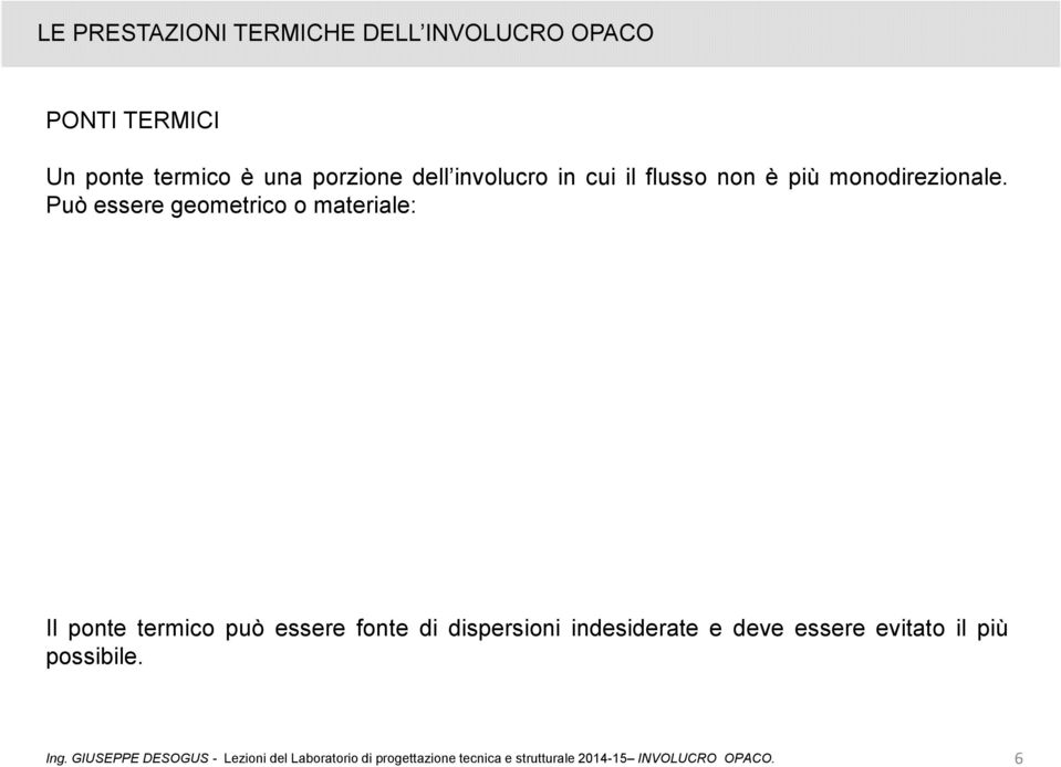 Può essere geometrico o materiale: Il ponte termico può essere fonte di dispersioni indesiderate e