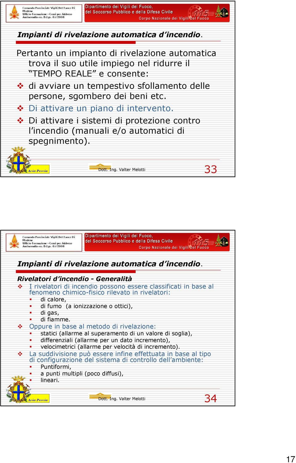 Di attivare un piano di intervento. Di attivare i sistemi di protezione contro l incendio (manuali e/o automatici di spegnimento).