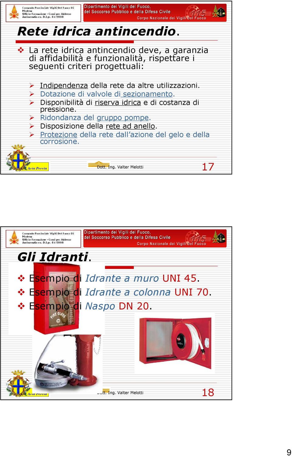 della rete da altre utilizzazioni. Dotazione di valvole di sezionamento. Disponibilità di riserva idrica e di costanza di pressione.