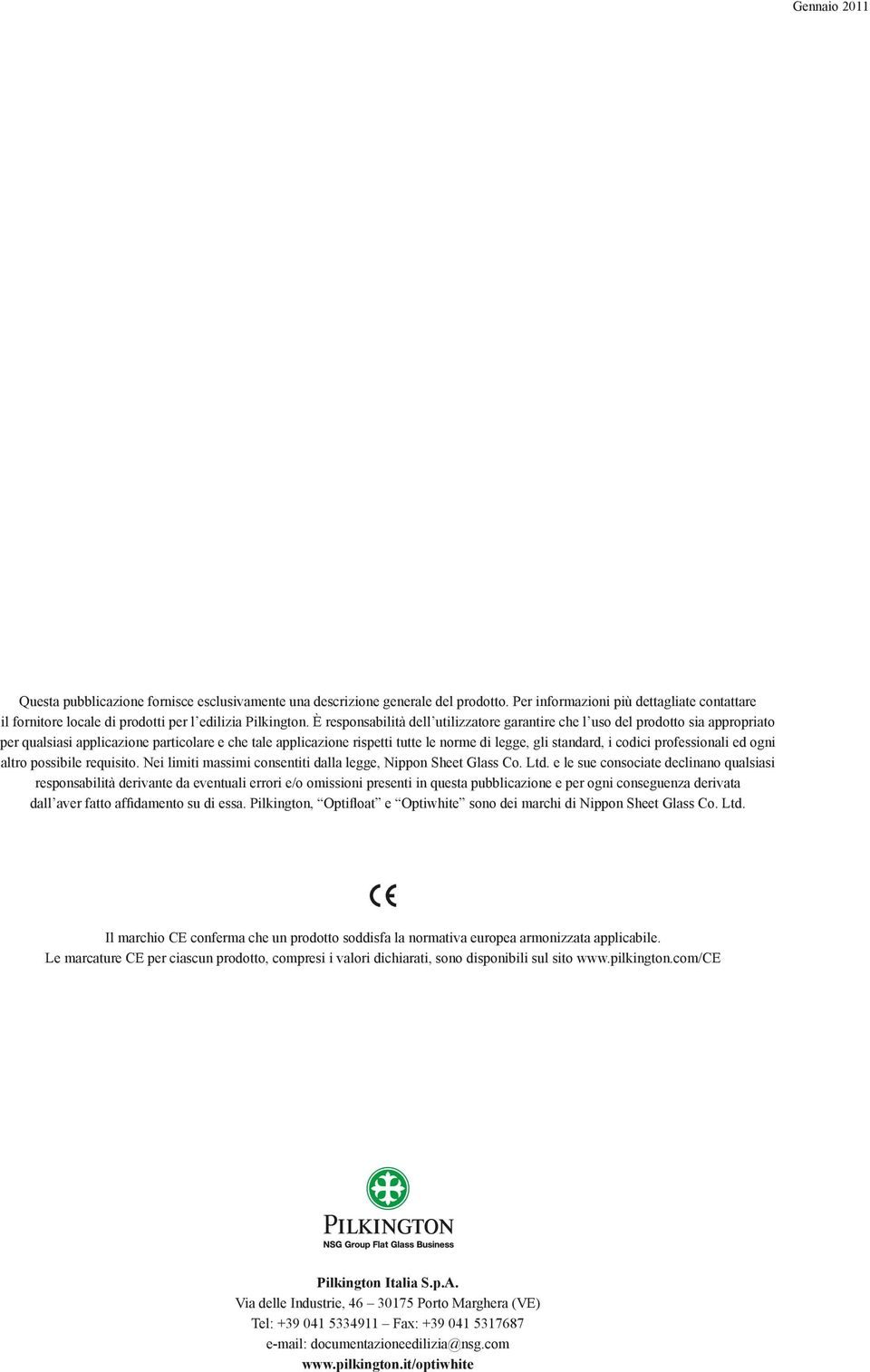 codici professionali ed ogni altro possibile requisito. Nei limiti massimi consentiti dalla legge, Nippon Sheet Glass Co. Ltd.