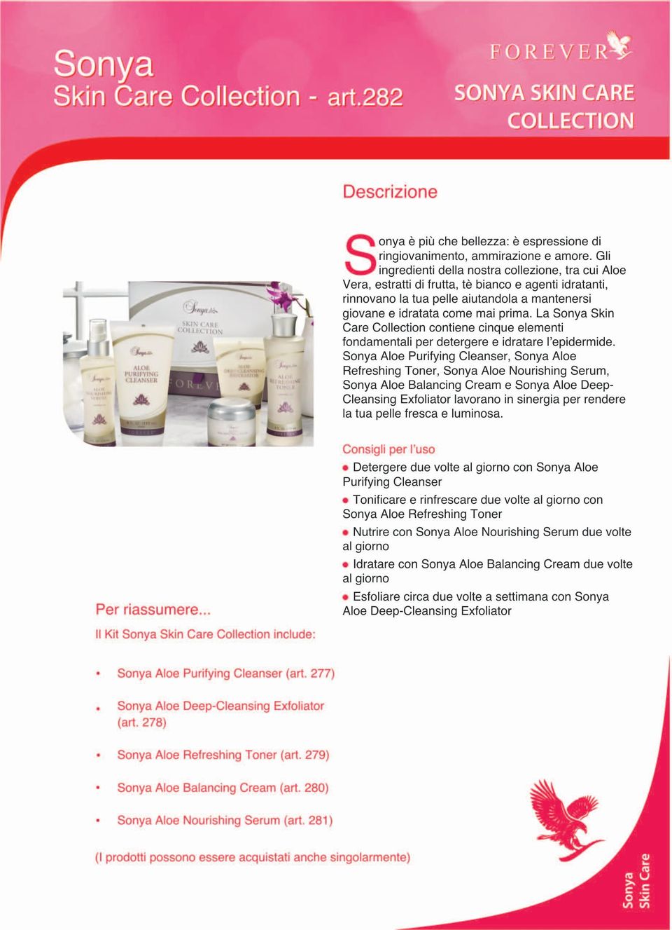 La Sonya Skin Care Collection contiene cinque elementi fondamentali per detergere e idratare l'epidermide.