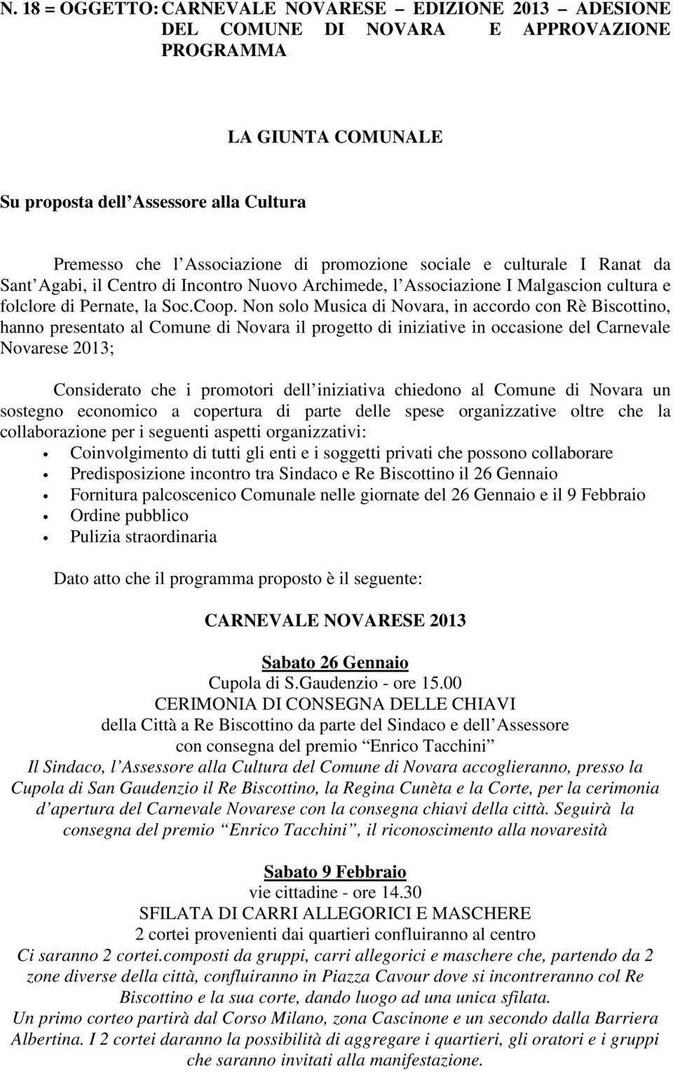 Non solo Musica di Novara, in accordo con Rè Biscottino, hanno presentato al Comune di Novara il progetto di iniziative in occasione del Carnevale Novarese 2013; Considerato che i promotori dell
