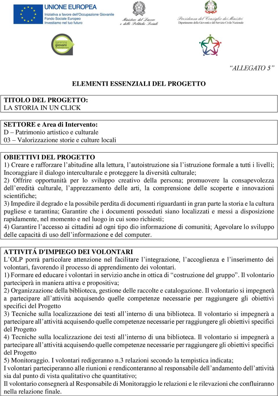 culturale; 2) Offrire opportunità per lo sviluppo creativo della persona; promuovere la consapevolezza dell eredità culturale, l apprezzamento delle arti, la comprensione delle scoperte e innovazioni