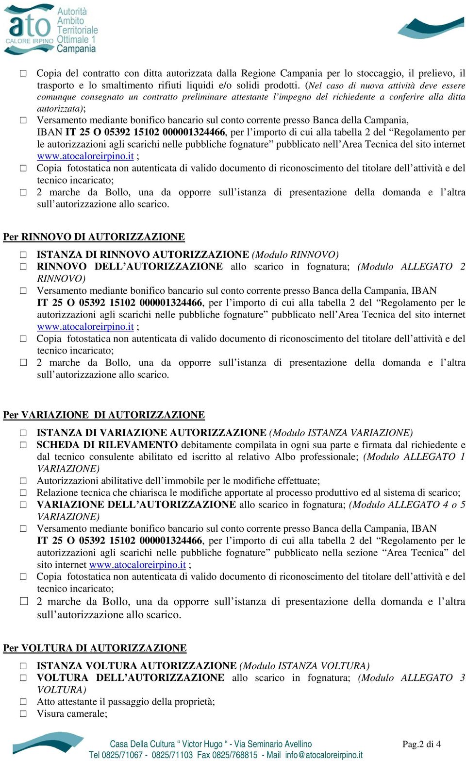 pubbliche fognature pubblicato nell Area Tecnica del sito internet Per RINNOVO DI AUTORIZZAZIONE ISTANZA DI RINNOVO AUTORIZZAZIONE (Modulo RINNOVO) RINNOVO DELL AUTORIZZAZIONE allo scarico in