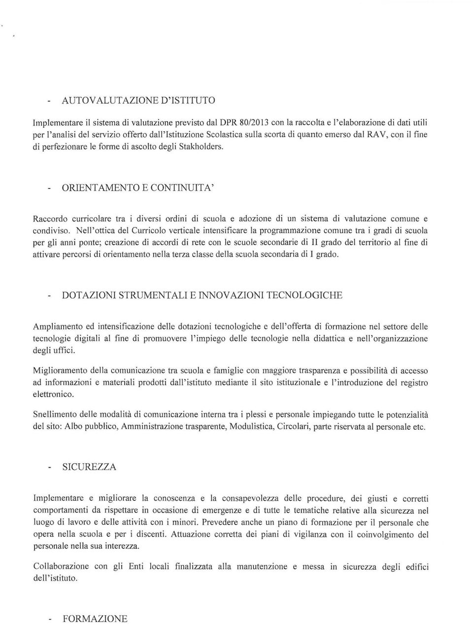 ORIENTAMENTO E CONTINUITA' Raccordo curricolare tra i diversi ordini di scuola e adozione di un sistema di valutazione comune e condiviso.