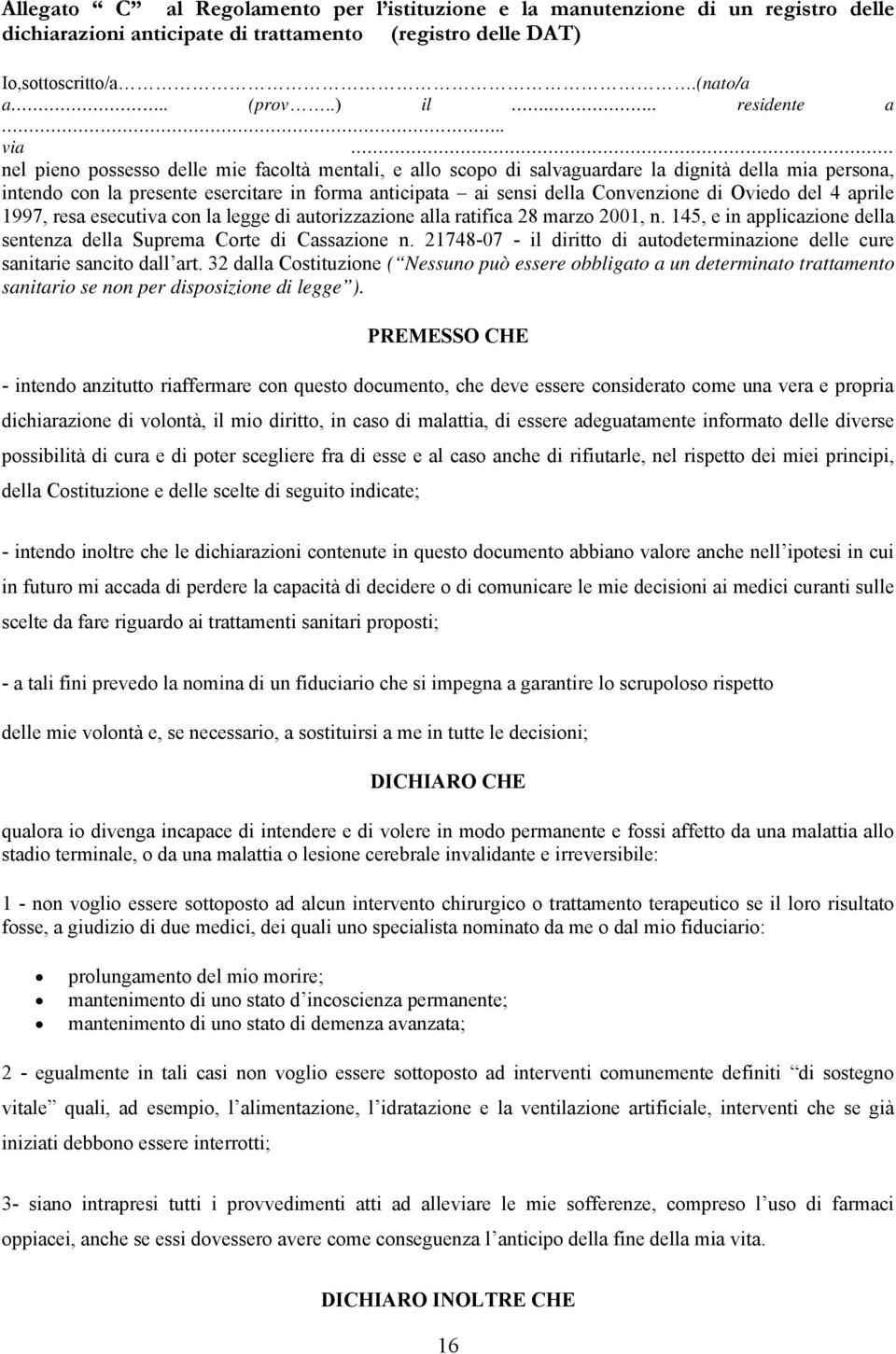 Oviedo del 4 aprile 1997, resa esecutiva con la legge di autorizzazione alla ratifica 28 marzo 2001, n. 145, e in applicazione della sentenza della Suprema Corte di Cassazione n.