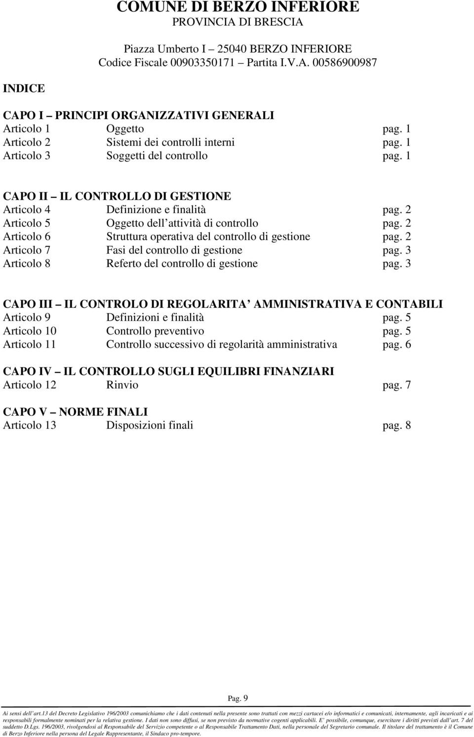 2 Articolo 7 Fasi del controllo di gestione pag. 3 Articolo 8 Referto del controllo di gestione pag.