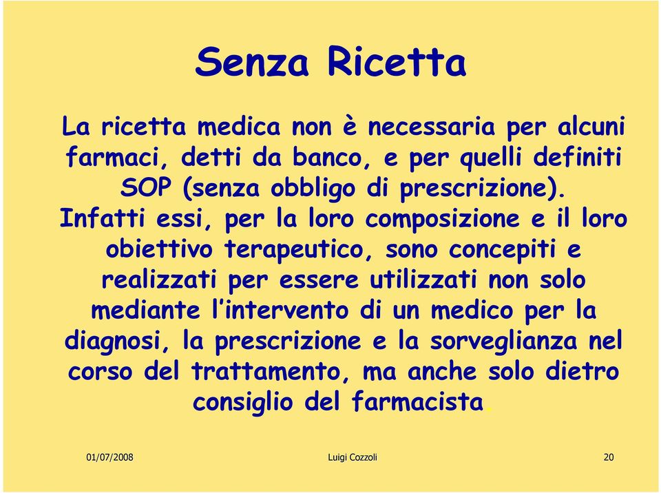 Infatti essi, per la loro composizione e il loro obiettivo terapeutico, sono concepiti e realizzati per essere