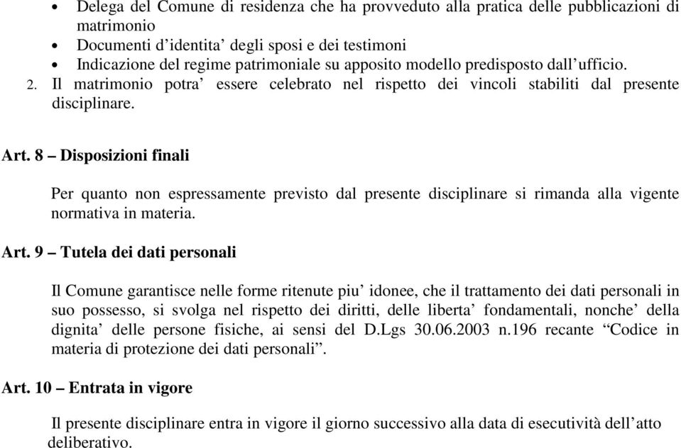 8 Disposizioni finali Per quanto non espressamente previsto dal presente disciplinare si rimanda alla vigente normativa in materia. Art.