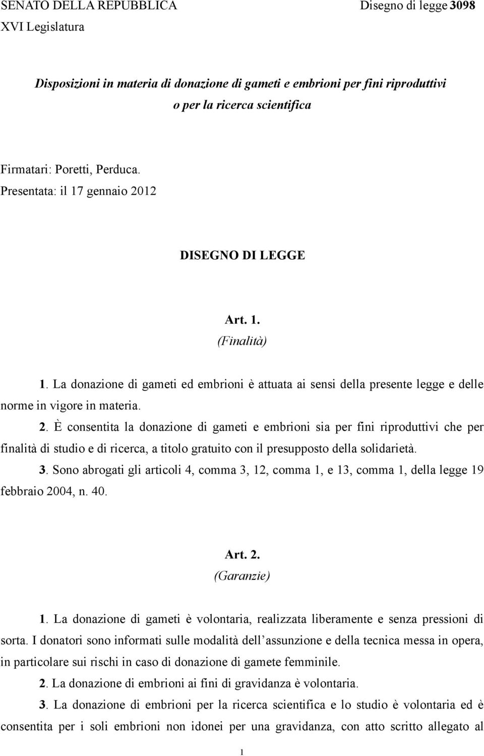 3. Sono abrogati gli articoli 4, comma 3, 12, comma 1, e 13, comma 1, della legge 19 febbraio 2004, n. 40. Art. 2. (Garanzie) 1.