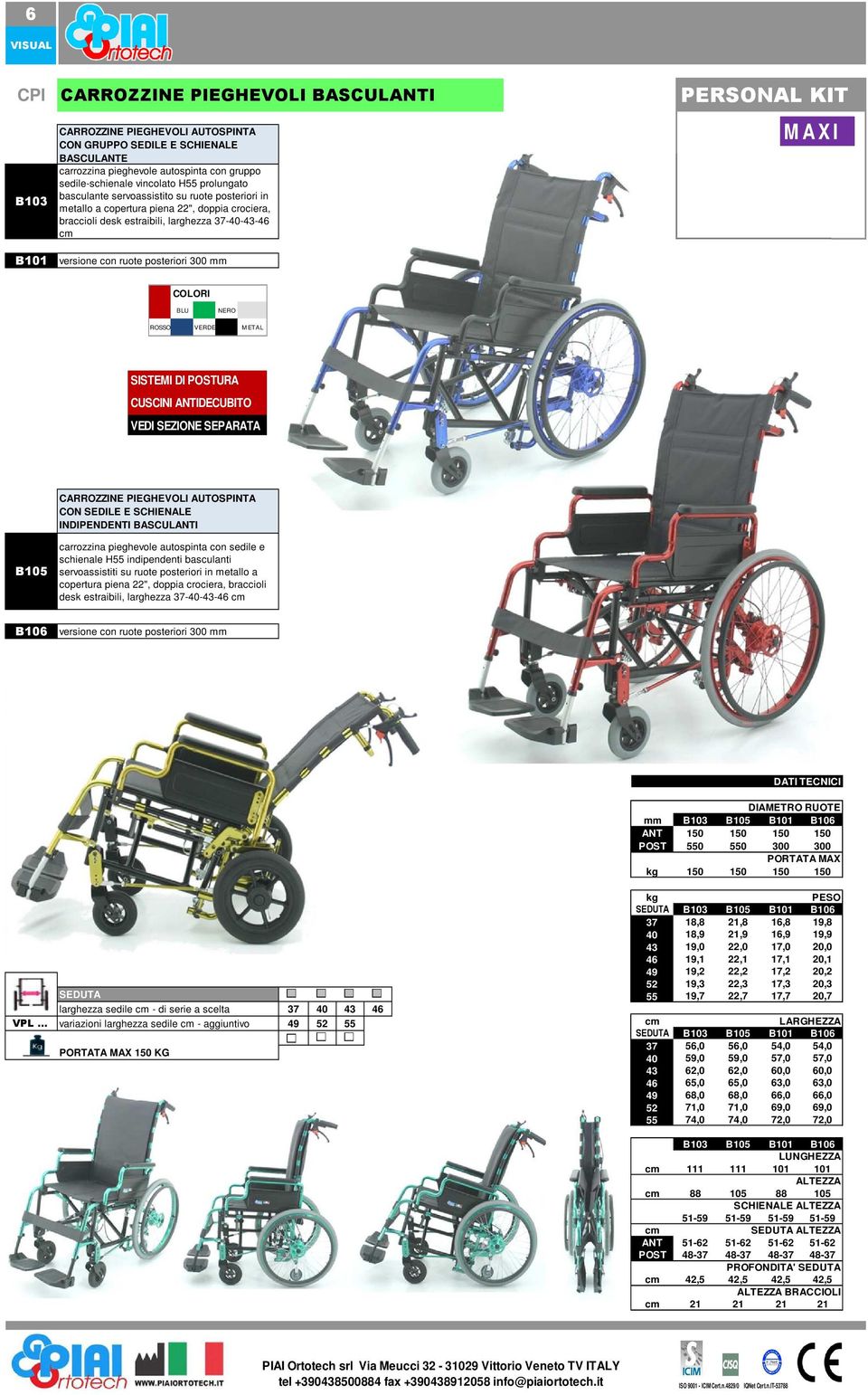 COLORI BLU NERO ROSSO VERDE M ETAL SISTEMI DI POSTURA CUSCINI ANTIDECUBITO VEDI SEZIONE SEPARATA CARROZZINE PIEGHEVOLI AUTOSPINTA CON SEDILE E SCHIENALE INDIPENDENTI BASCULANTI B105 carrozzina