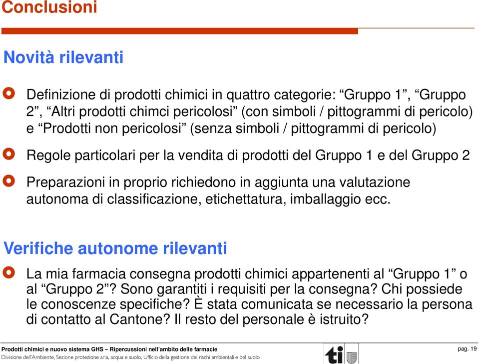 valutazione autonoma di classificazione, etichettatura, imballaggio ecc. Verifiche autonome rilevanti La mia farmacia consegna prodotti chimici appartenenti al Gruppo 1 o al Gruppo 2?