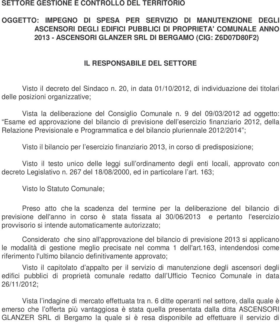 20, in data 01/10/2012, di individuazione dei titolari delle posizioni organizzative; Vista la deliberazione del Consiglio Comunale n.