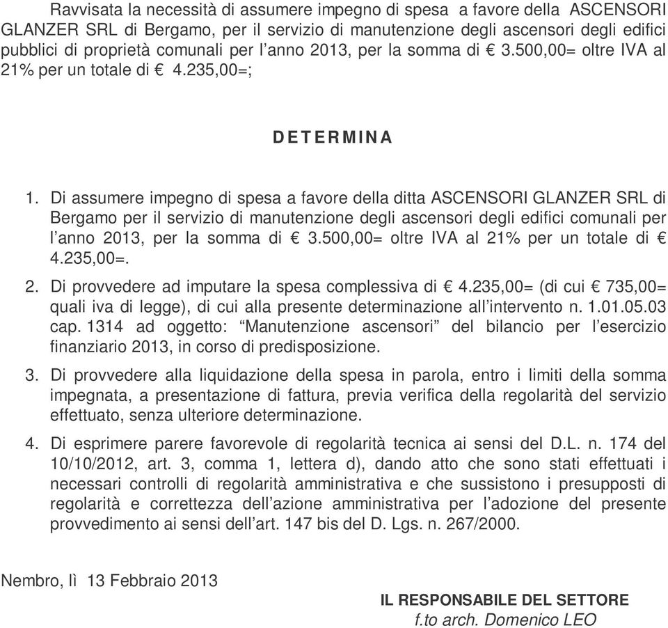 Di assumere impegno di spesa a favore della ditta ASCENSORI GLANZER SRL di Bergamo per il servizio di manutenzione degli ascensori degli edifici comunali per l anno 2013, per la somma di 3.