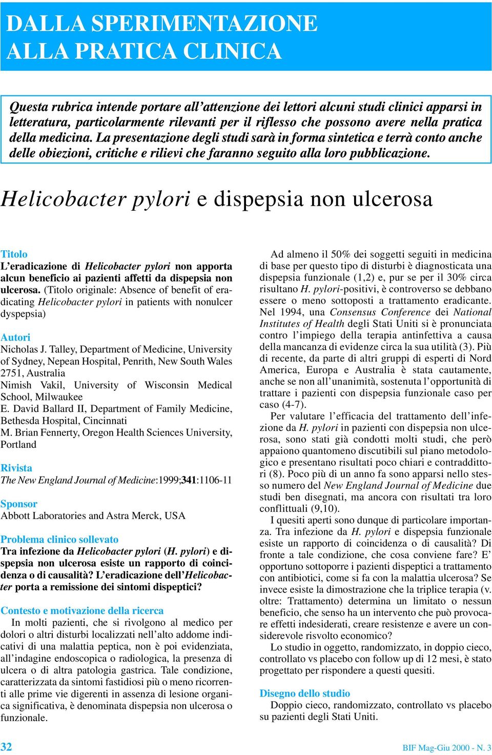 Helicobacter pylori e dispepsia non ulcerosa Titolo L eradicazione di Helicobacter pylori non apporta alcun beneficio ai pazienti affetti da dispepsia non ulcerosa.