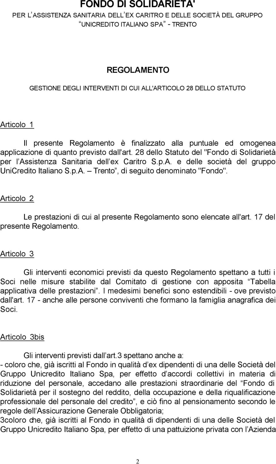 28 dello Statuto del "Fondo di Solidarietà per l Assistenza Sanitaria dell ex Caritro S.p.A. e delle società del gruppo UniCredito Italiano S.p.A. Trento, di seguito denominato "Fondo".
