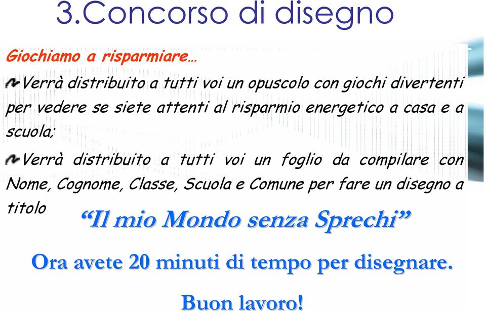 distribuito a tutti voi un foglio da compilare con Nome, Cognome, Classe, Scuola e Comune per