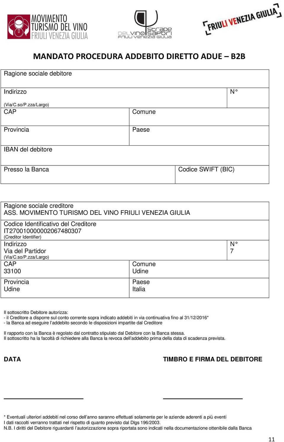 MOVIMENTO TURISMO DEL VINO FRIULI VENEZIA GIULIA Codice Identificativo del Creditore IT270010000002067480307 (Creditor Identifier) Indirizzo Via del Partidor (Via/C.so/P.