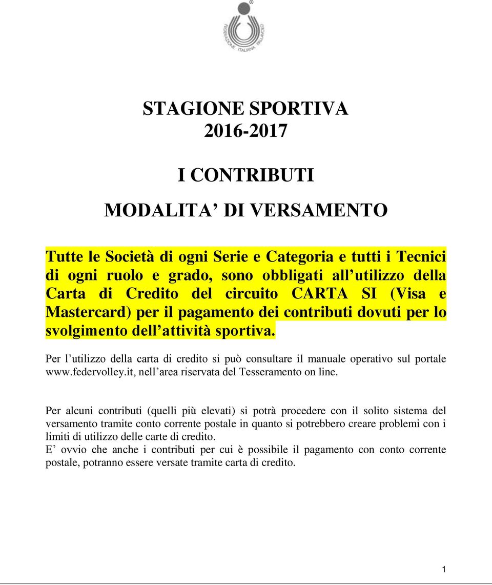 Per l utilizzo della carta di credito si può consultare il manuale operativo sul portale www.federvolley.it, nell area riservata del Tesseramento on line.