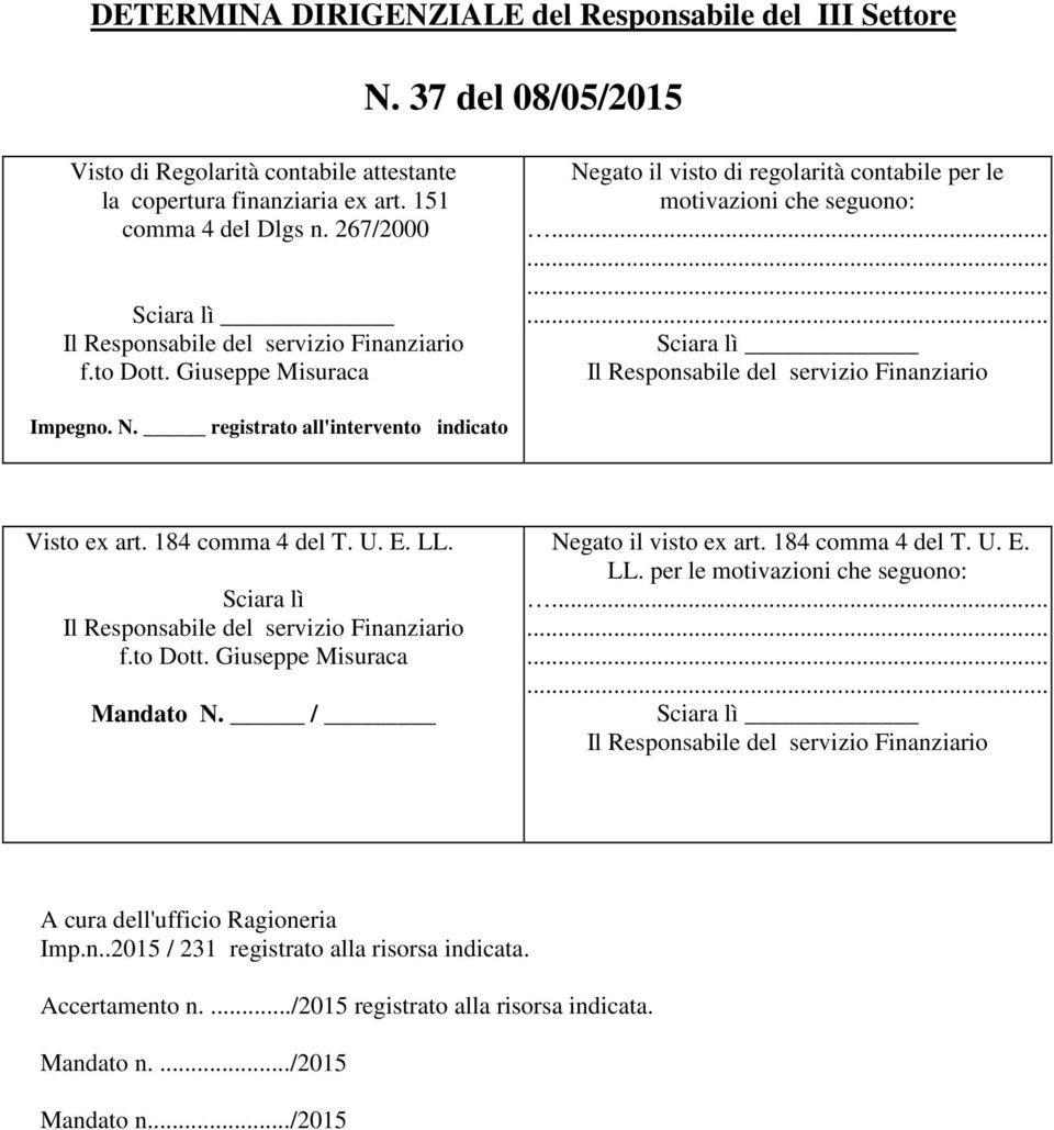 184 comma 4 del T. U. E. LL. Sciara lì f.to Dott. Giuseppe Misuraca Mandato N. / Negato il visto ex art. 184 comma 4 del T. U. E. LL. per le motivazioni che seguono:.