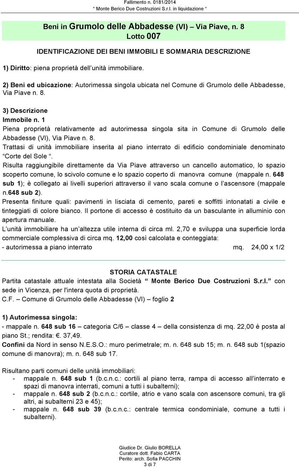 1 Piena proprietà relativamente ad autorimessa singola sita in Comune di Grumolo delle Abbadesse (VI), Via Piave n. 8.
