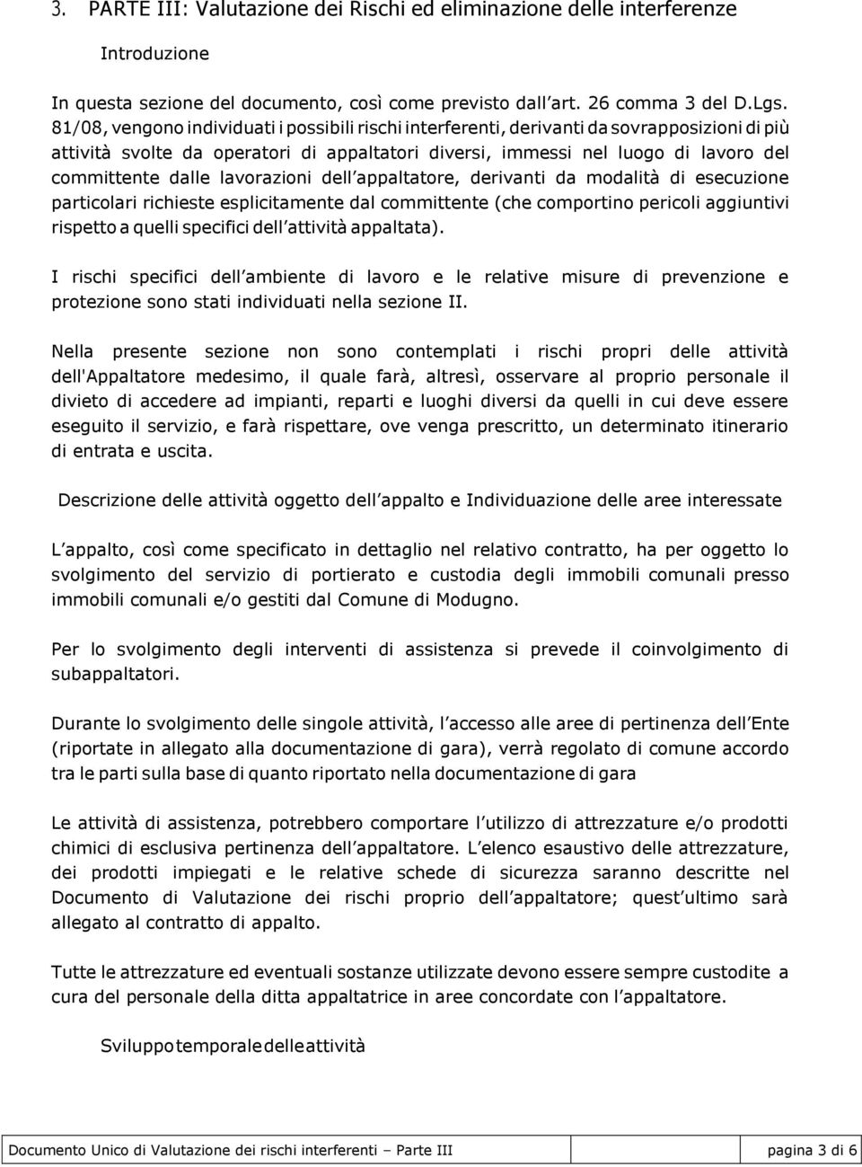 lavorazioni dell appaltatore, derivanti da modalità di esecuzione particolari richieste esplicitamente dal committente (che comportino pericoli aggiuntivi rispetto a quelli specifici dell attività